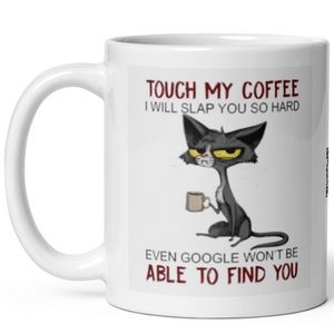 Touch My Coffee I Will Slap You So Hard Even Google Funny Cat Novelty Coffee Mug